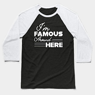 Sassy Girl - I'm famous around here Baseball T-Shirt